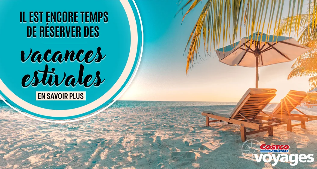 Voyages Costco. Il est encore temps de réserver des vacances estivales. En savoir plus.