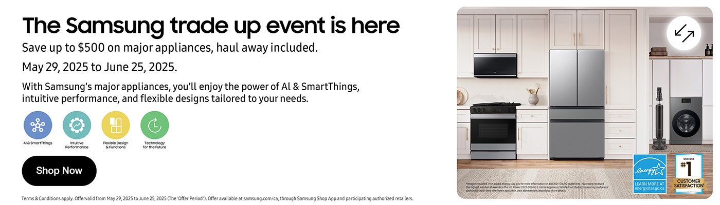Samsung. The Samsung trade up event is here. Save up to $500 on major appliances, haul away included. May 29, 2025 to June 25, 2025. With Samsung's major appliances, you'll enjoy the power of AI & SmartThings, intuitive performance, and flexible designs tailored to your needs. Shop Now.