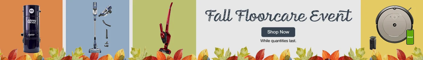 Fall Floorcare Event. Shop Now. While quantities last.