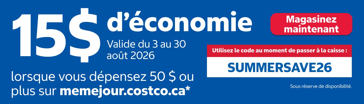 15 $ d'économie lorsque vous dépensez 50 $ ou plus sur memejour.costco.ca. Utilisez le code au moment de passer à la caisse : SUMMERSAVE26. Magasinez maintenant. Valide du 3 au 30 août 2026. Sous réserve de disponibilité.