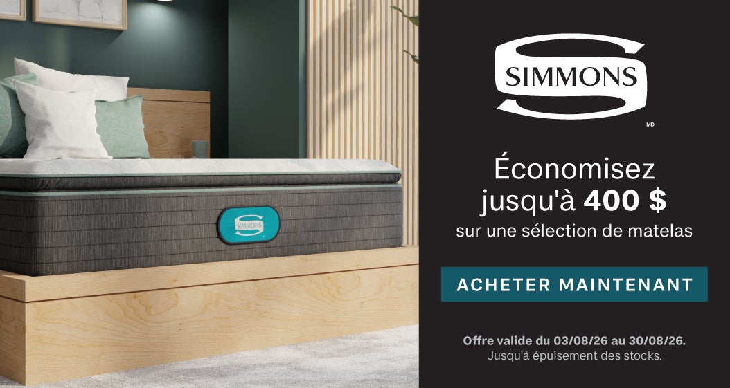 SIMMONS Économisez jusqu'à 400 $ sur une sélection de matelas ACHETER MAINTENANT Offre valide du 03/08/26 au 30/08/26 Jusqu'à épuisement des stocks