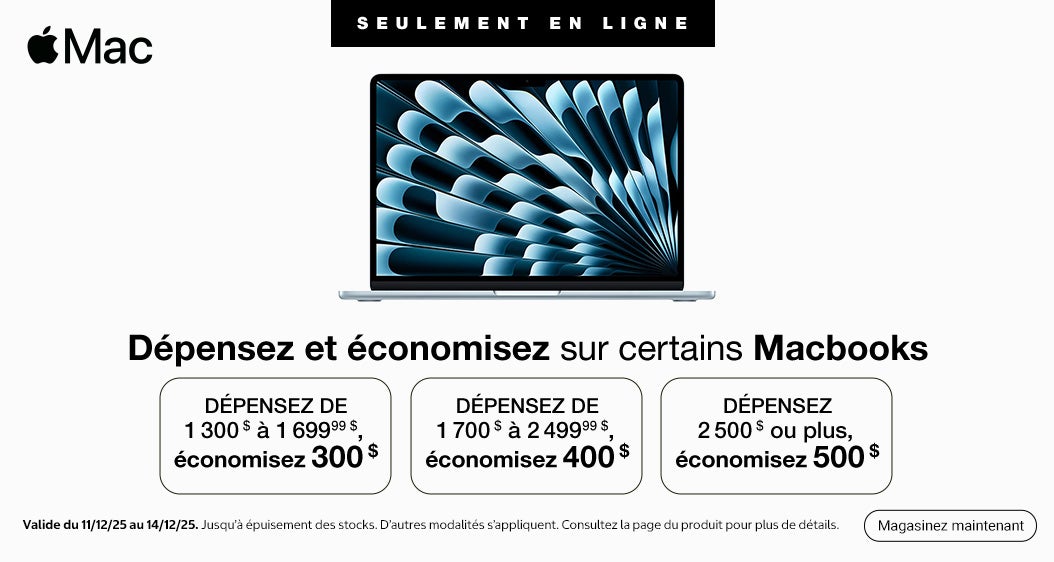 Dépensez et économisez sur certains Macbooks Dépensez de 1 300 $ à 1 699,99 $ , économisez 300 $ Dépensez de 1 700 $ à 2 499,99 $ , économisez 400 $ Dépensez 2 500 $ ou plus, économisez 500   Valide du 11/12/25 au 14/12/25 D’autres modalités s’appliquent. Consultez la page du produit pour plus de détails SEULEMENT EN LIGNE. Jusqu’à épuisement des stocks Magasinez Maintenant.