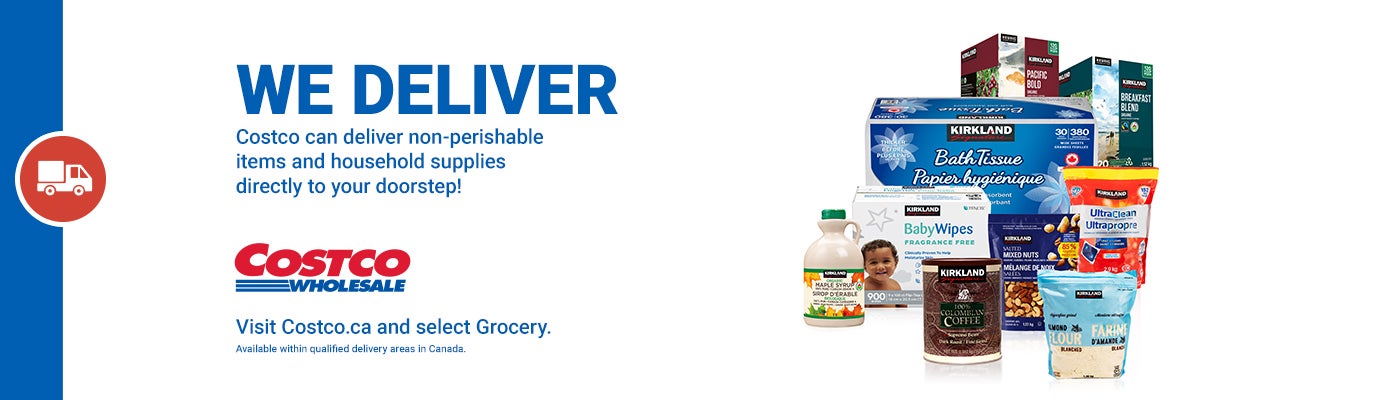Costco Wholesale  We Deliver  Costco can deliver non-perishable items and household supplies directly to your doorstep!  Visit Costco.ca and select Grocery