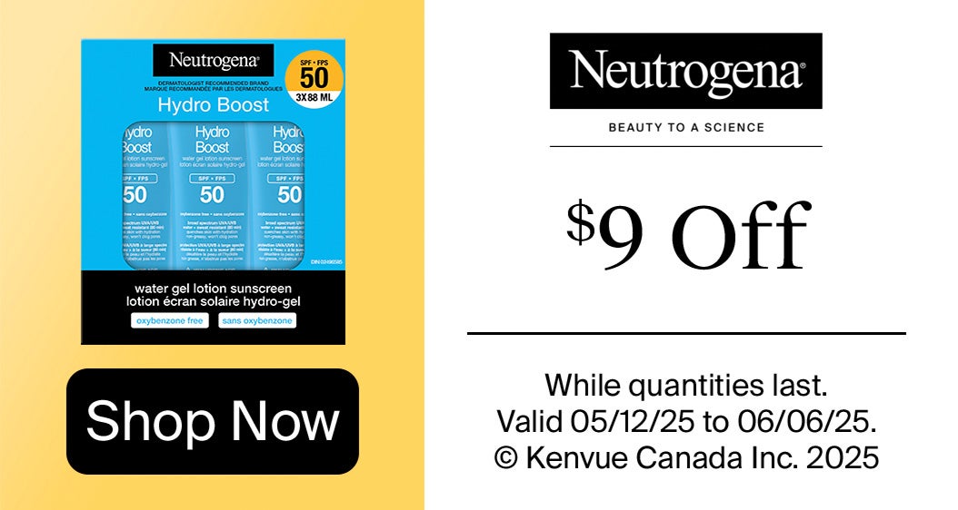 Neutrogena. $9 OFF. Neutrogena Hydro Boost Water Gel Lotion Sunscreen SPF 50, 3 x 88 mL. Shop Now. Valid from 05/12/2025 to 06/06/2025. While quantities last.