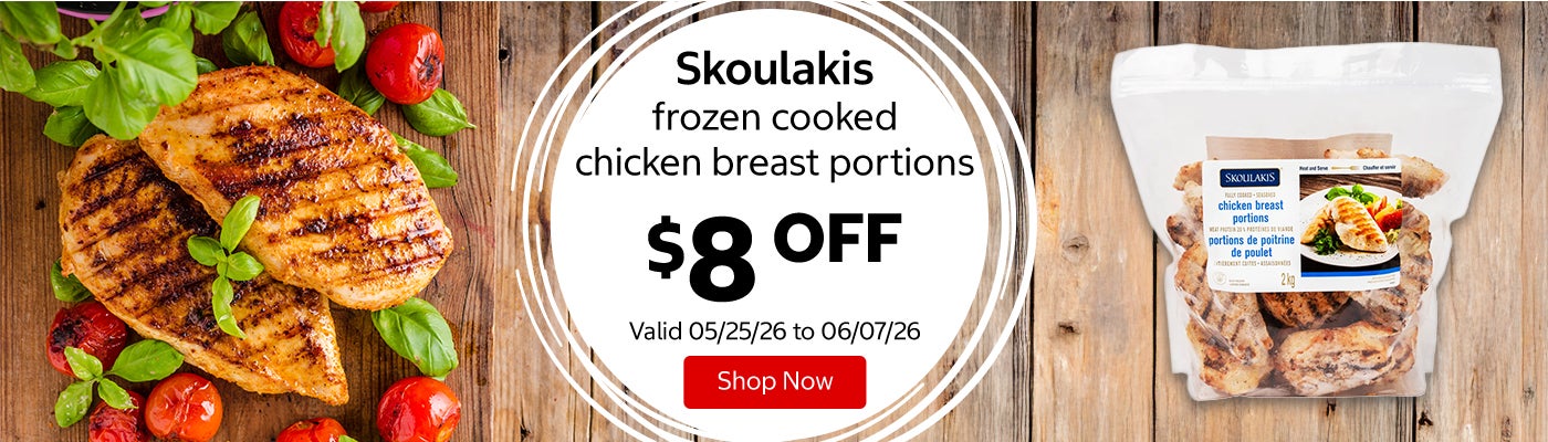 Skoulakis frozen cooked chicken breast portions $8 Off. Valid 05/25/26 to 06/07/26. Shop Now 