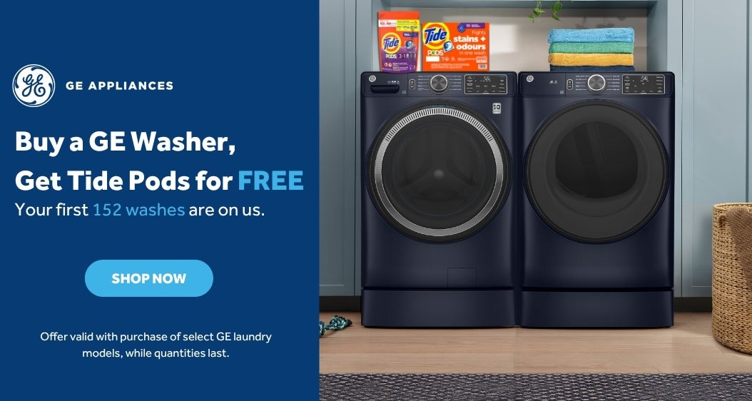 GE APPLIANCES  Buy a GE Washer, Get Tide Pods for FREE  Your first 152 washes are on us.  SHOP NOW  Offer valid with purchase of select GE laundry models While quantities last