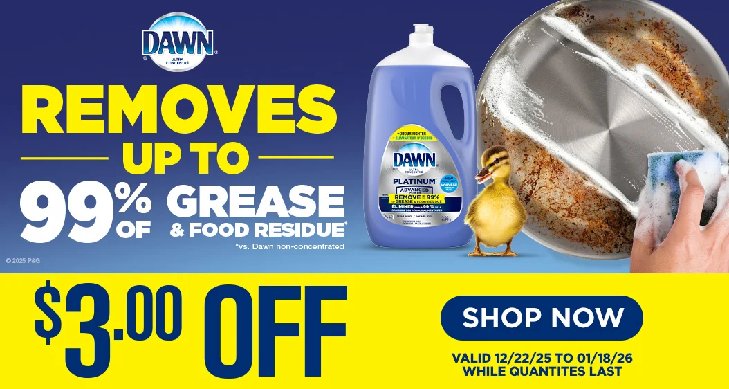 Dawn Removes up to 99% of Grease & Food Residue $3.00 OFF  Valid 12/22/25 to 01/18/26 Shop Now While quantities last