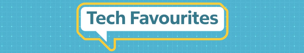 Tech Favourites.