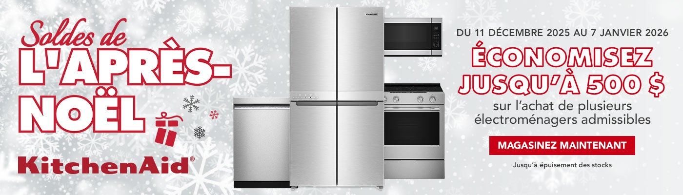 Soldes de L'APRES-NOËL KitchenAid DU 11 DÉCEMBRE 2025 AU 7 JANVIER 2026  ÉCONOMISEZ JUSQU'À 500 $  sur l'achat de plusieurs électroménagers admissibles Magasinez maintenant Jusqu’à épuisement des stocks