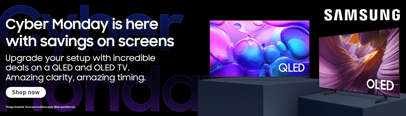 SAMSUNG  Cyber Monday is here with savings on screens  Upgrade your setup with incredible deals on a QLED and OLED TV. Amazing clarity, amazing timing.  Shop now  *Image simulated. Terms and conditions apply. While quantities last.