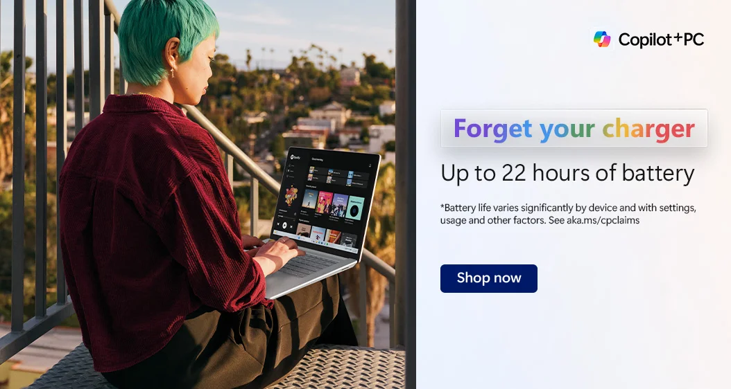 Forget your charger  Up to 22 hours of battery  Shop Now 