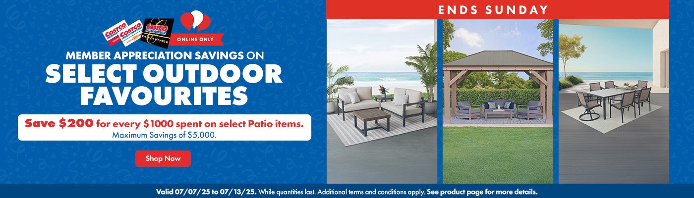 Ends Sunday. Member Appreciation Savings on Select Outdoor Favourites. Save $200 for every $1,000 spent on select Patio items. Maximum discount of $5,000. Valid 07/07/25 to 07/13/25. Online Only. While quantities last. Additional terms and conditions apply. See product page for more details. Shop Now.