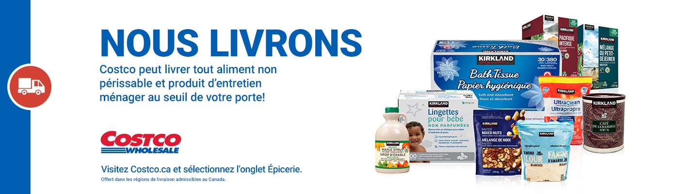 Costco Wholesale  Nous Livrons  Costco peut livrer tout aliment non périssable et produit d'entretien ménager au seuil de votre porte!  Visitez Costco.ca et sélectionnez l'onglet Épicerie