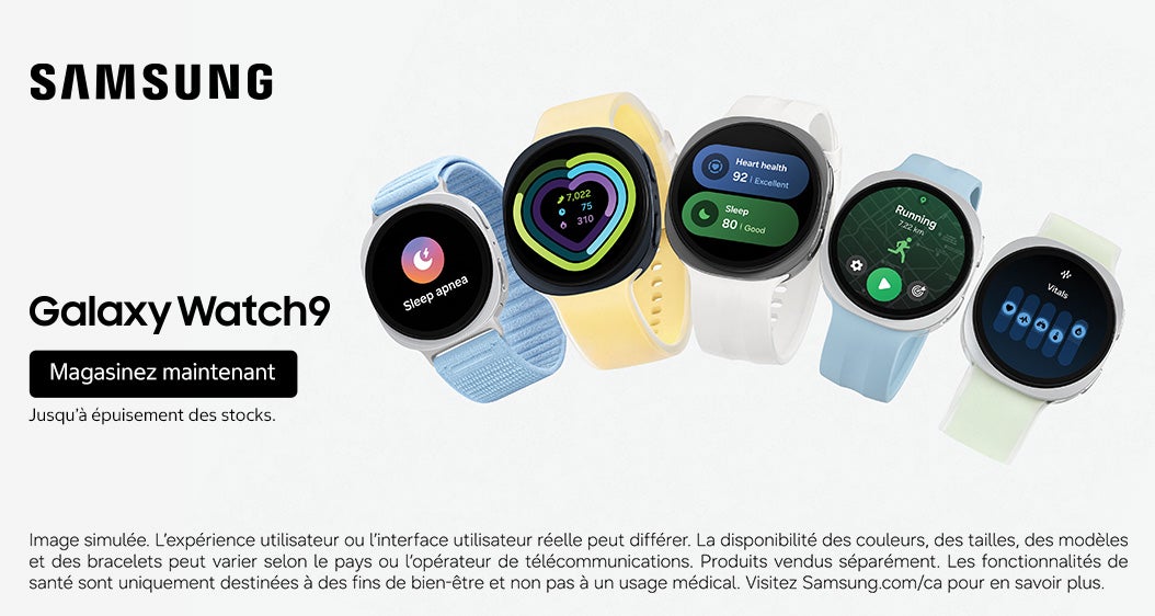 SAMSUNG Galaxy Watch9. Magasinez maintenant. Jusqu'à épuisement des stocks. Image simulée. L'expérience utilisateur ou l'interface utilisateur réelle peut différer. La disponibilité des couleurs, des tailles, des modèles et des bracelets peut varier selon le pays ou l'opérateur de télécommunications. Produits vendus séparément. Les fonctionnalités de santé sont uniquement destinées à des fins de bien être et non pas à un usage médical. Visitez Samsung.com/ca pour en savoir plus.