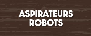 Aspirateurs robots.