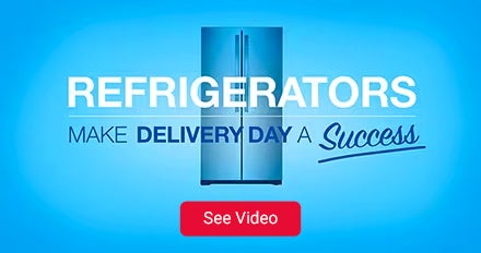 Refrigerators. Make delivery day a success. See video.