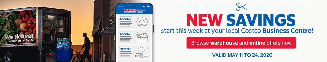 NEW SAVINGS START THIS WEEK  AT YOUR LOCAL COSTCO BUSINESS CENTRE !  BROWSE WAREHOUSE AND ONLINE OFFERS NOW  Valid May 11 to 24 , 2026