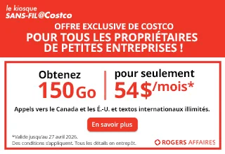 Offre Exclusive de Costco Pour tous les proprietaires de petites enterprises Valide jusqu'au 27 avril 2026 Obtenez 150 Go pour seulement 54 $/mois Apples vers le Canada et les E-U et textos internationaux illimites. Obtenez 25% de rabais sur un forfait Rogers a l'etranger En savoir plus Des conditrions s'appliquent  tous les details en entrepot 