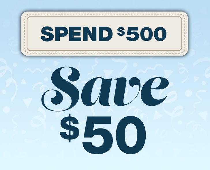 Spend $500 Get $50 on Select Items, Online-Only.