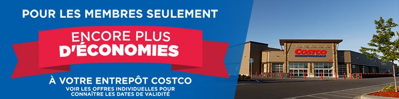 Pour les membres seulement. Encore plus d'économies à votre entrepôt Costco vouir les offres individuelles pour connaitre les dates de validité. Voir toutes les économies.