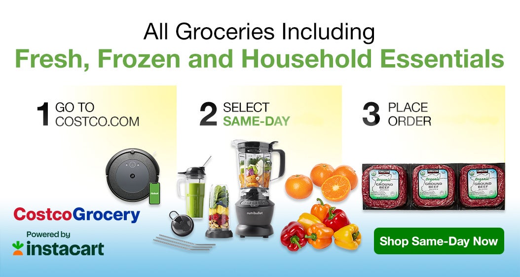 All Groceries Including Fresh, Frozen and Household Essentials. 1 Go to costco.com. 2 Shop Grocery. 3 Select same-day. 4 Place order. Shop same-day now.