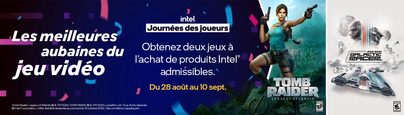 Les meilleures aubaines du jeu vidéo Journées des joueurs Obtenez deux jeux à l'achat de produits Intel admissibles.' Du 28 aout au 10 sept.