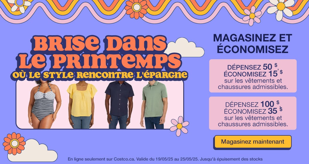 Brise dans le printemps où le style rencontre l'épargne. Magasinez et économisez. Dépensez 50 $, économisez 15 $ sur les vêtements et chaussures admissibles. Dépensez 100 $, économisez 35 $ sur les vêtements et chaussures admissibles. En ligne seulement sur Costco.ca. Valide du 19/05/25 au 25/05/25. Jusqu'à épuisement des stocks. Magasinez maintenant.     