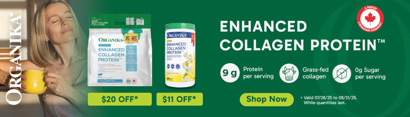 Organika. Enhanced Collagen Protein. $20 OFF*, $8 OFF*. 9 g Protein per serving. Grass-fed collagen. 0 g Sugar per serving. Shop Now. Valid 07/28/25 to 08/31/25.