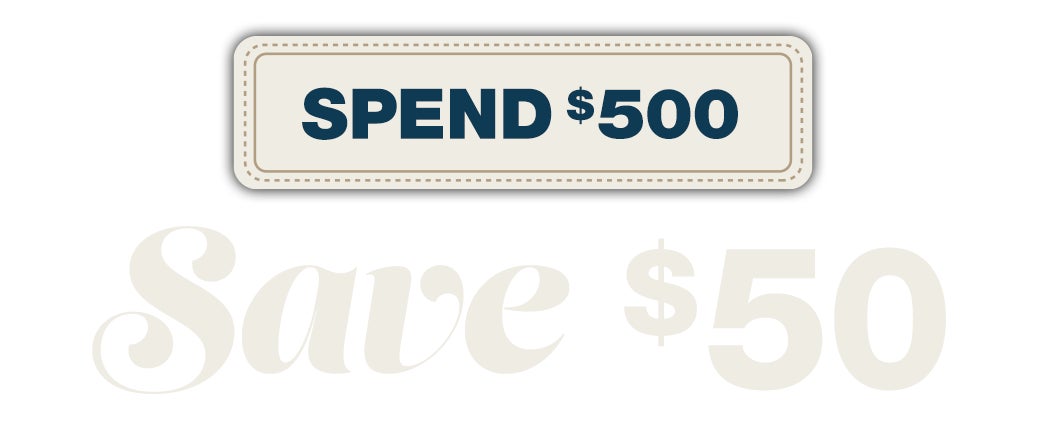Spend $500 Get $50 on Select Items, Online-Only.