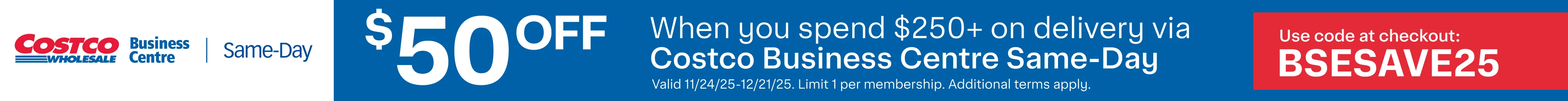 Take care of Business with delivery in as fast as 1 hour subject to availability  $50 off when you spend $250+ on delivery via Costco Business Centre Same-Day Use code at checkout :  BSESAVE25 Shop Now Valid 11/24/25 - 12/21/25. Limit 1 per membership. Additional terms apply 