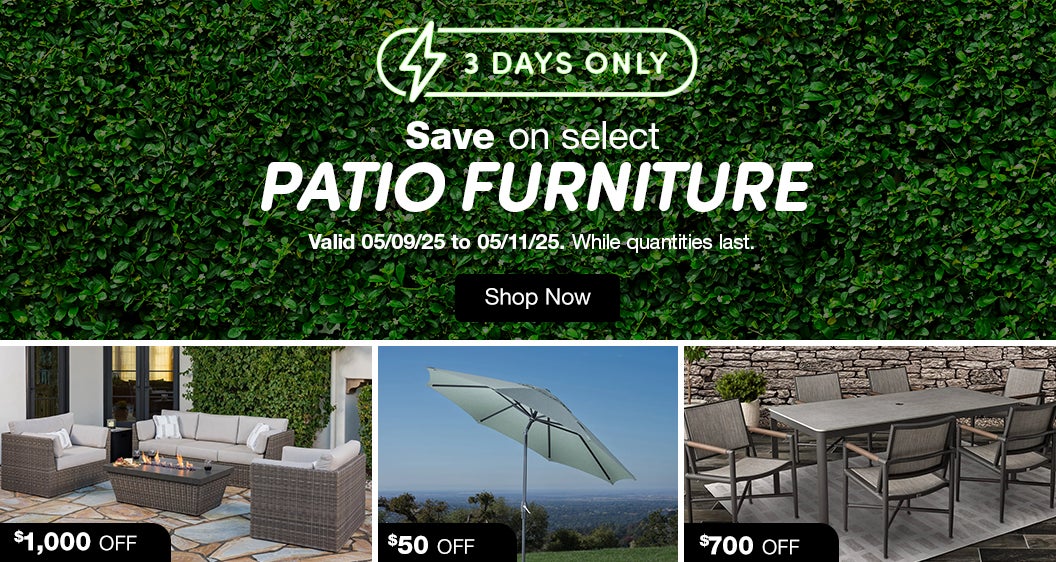 3 DAYS ONLY! Save on select Patio Furniture. Valid 05/09/25 to 05/11/25. While quantities last. Shop Now.