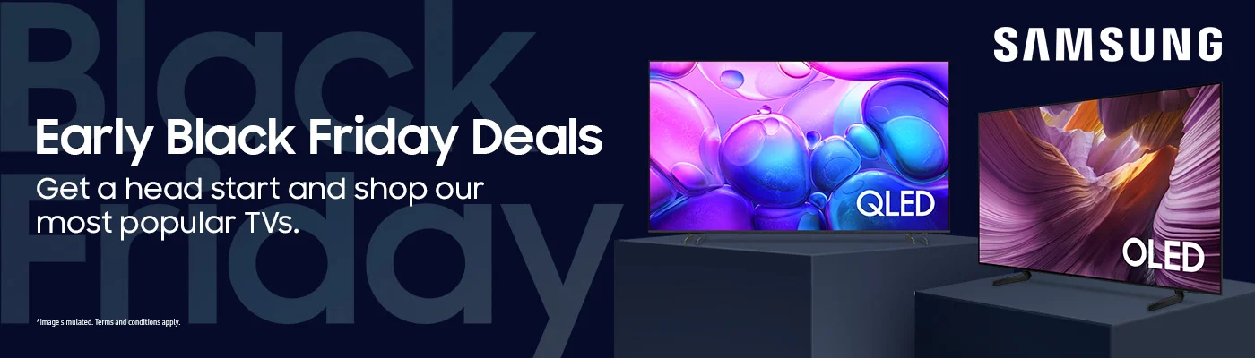 SAMSUNG  Early Black Friday Deals  Get a head start and shop our most popular TVS.