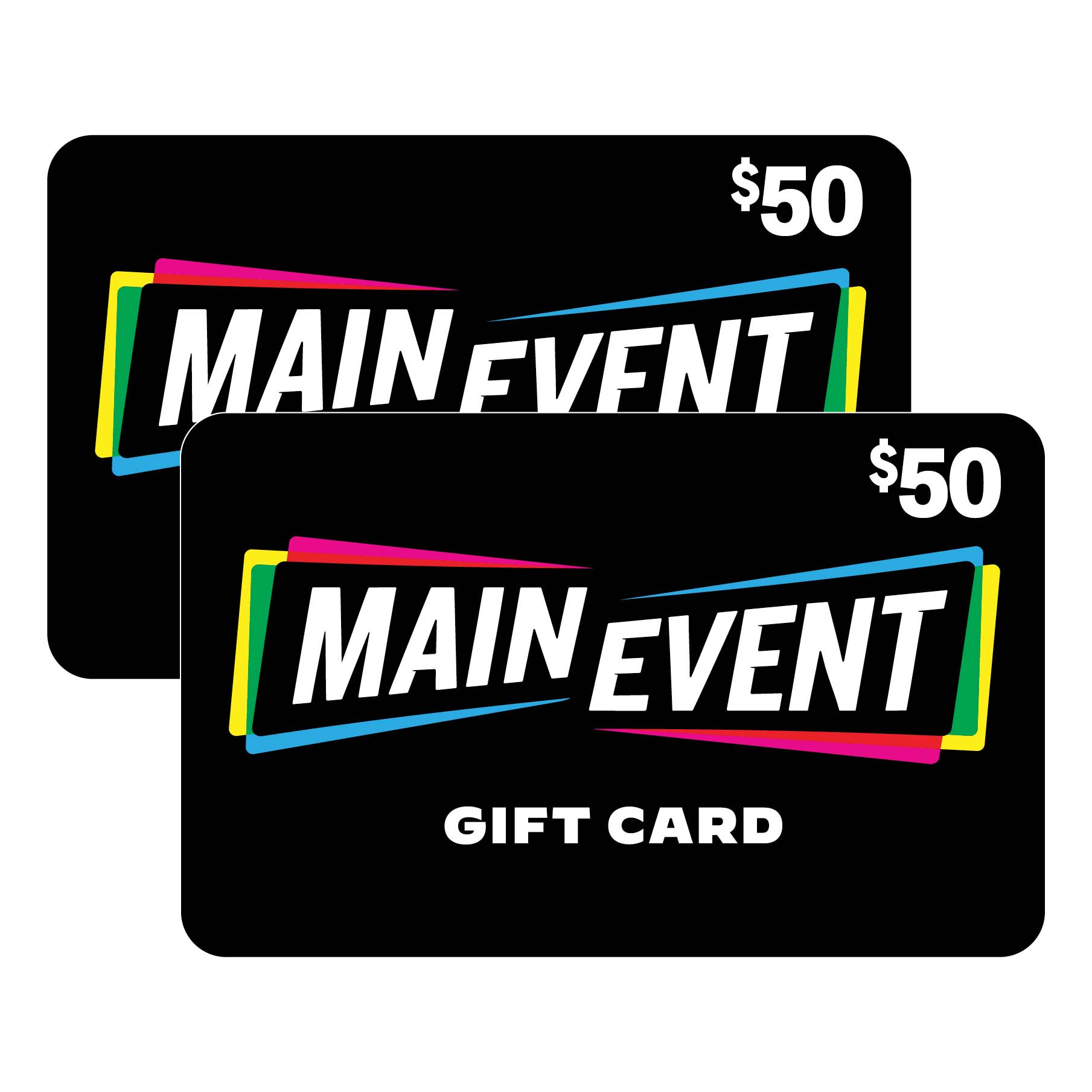 Main Event - Two $50 eGift Cards
