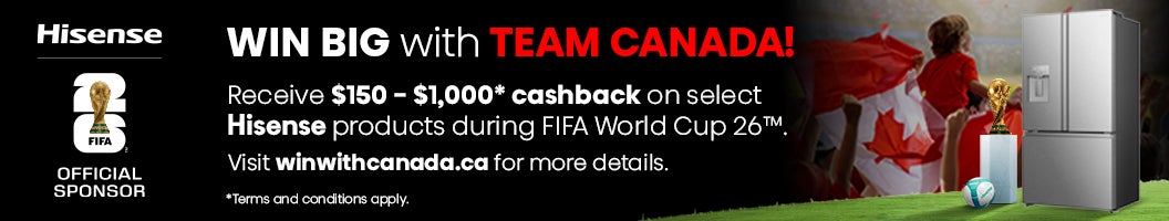 Hisense promotional banner for the FIFA World Cup 26™. On the left, the Hisense logo with 'OFFICIAL SPONSOR' and the FIFA 26 World Cup logo. In the center, the text reads: 'WIN BIG with TEAM CANADA! Receive $400 – $1,000 cashback on select Hisense products during FIFA World Cup 26™. Visit winwithcanada.ca for more details. Terms and conditions apply.' On the right, Canadian fans celebrate with a flag next to a soccer ball, the World Cup trophy, and a Hisense stainless steel refrigerator.